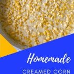 Skillet of creamed corn with blue and yellow overlay at bottom of picture saying homemade creamed corn