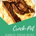 Bowl of potatoes and steak with green overlay saying corck pot garlic stteak bites